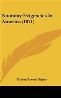 Noonday Exigencies In America (1871)