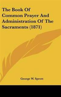 Book Of Common Prayer And Administration Of The Sacraments (1871)