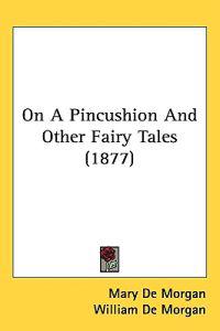 On a Pincushion and Other Fairy Tales