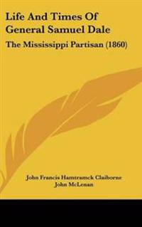 Life And Times Of General Samuel Dale