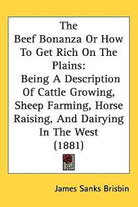 The Beef Bonanza or How to Get Rich on the Plains