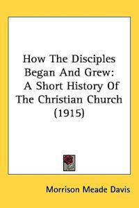 How the Disciples Began and Grew