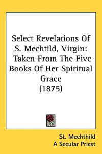 Select Revelations of S. Mechtild, Virgin