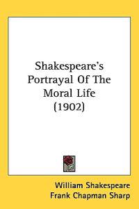 Shakespeare's Portrayal of the Moral Life
