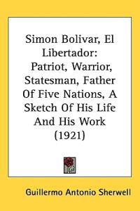 Simon Bolivar, El Libertador