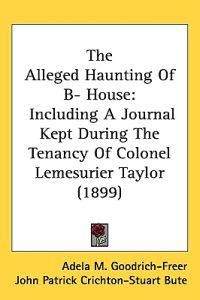 The Alleged Haunting of B- House