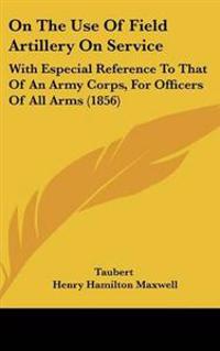 On the Use of Field Artillery on Service