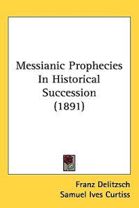 Messianic Prophecies in Historical Succession