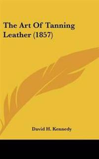 Art Of Tanning Leather (1857)