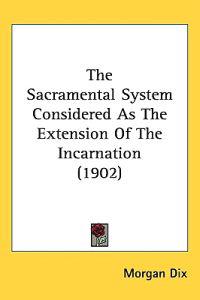 The Sacramental System Considered As the Extension of the Incarnation