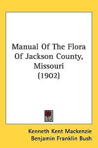Manual of the Flora of Jackson County, Missouri