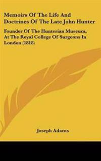 Memoirs of the Life and Doctrines of the Late John Hunter