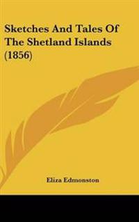 Sketches and Tales of the Shetland Islands