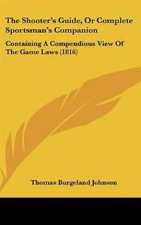 Shooter's Guide, Or Complete Sportsman's Companion
