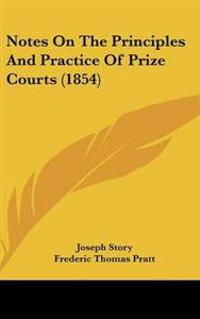 Notes On The Principles And Practice Of Prize Courts (1854)