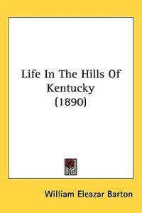 Bokomslag för "Life in the hills of Kentucky"