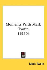 Moments With Mark Twain