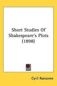 Short Studies of Shakespeare's Plots