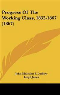 Progress of the Working Class, 1832-1867