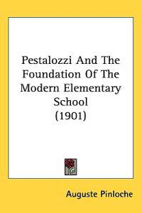 Pestalozzi and the Foundation of the Modern Elementary School