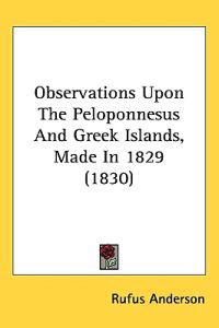 Observations Upon The Peloponnesus And Greek Islands, Made In 1829 (1830)
