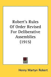 Robert's Rules of Order Revised for Deliberative Assemblies