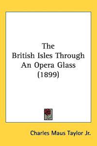 The British Isles Through an Opera Glass