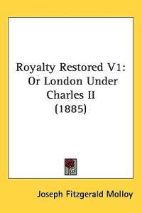 Royalty Restored Vol 1, or London Under Charles II