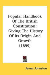 Popular Handbook of the British Constitution