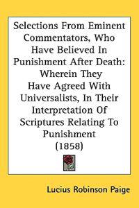 Selections from Eminent Commentators, Who Have Believed in Punishment After Death
