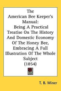 The American Bee Keeper's Manual