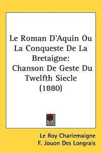 Le Roman D'aquin Ou La Conqueste De La Bretaigne