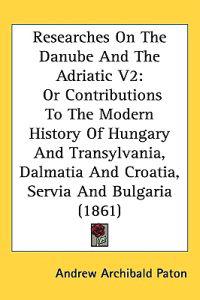 Bokomslag för "Researches On The Danube And The Adriatic V2"