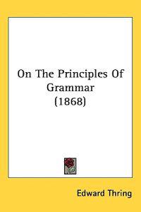 Bokomslag för "On The Principles Of Grammar (1868)"