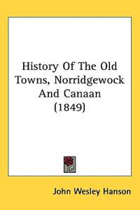 History of the Old Towns, Norridgewock and Canaan