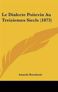 Bokomslag för "Dialecte Poitevin Au Treiziemes Siecle (1873)"