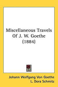 Miscellaneous Travels of J. W. Goethe