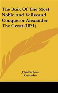 The Buik of the Most Noble and Vailzeand Conqueror Alexander the Great