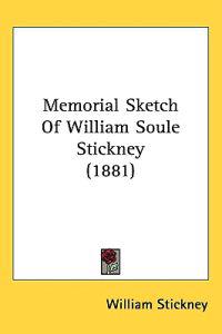 Memorial Sketch of William Soule Stickney