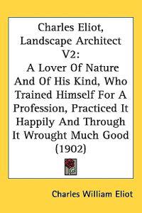 Bokomslag för "Charles Eliot, Landscape Architect"