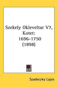 Szekely Okleveltar Vol 7, Kotet, 1696-1750