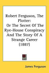 Bokomslag för "Robert Ferguson, the Plotter"