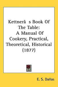 Bokomslag för "Kettner's Book of the Table"