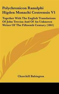 Polychronicon Ranulphi Higden Monachi Cestrensis V1