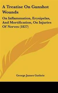 Treatise On Gunshot Wounds