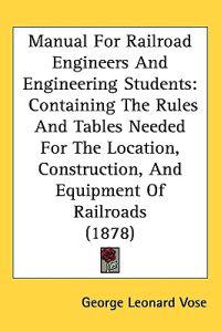 Manual for Railroad Engineers and Engineering Students