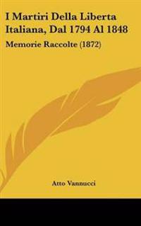 I Martiri Della Liberta Italiana, Dal 1794 Al 1848
