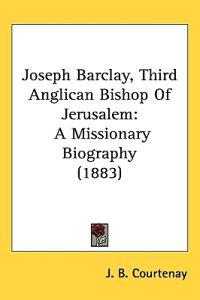 Joseph Barclay, Third Anglican Bishop of Jerusalem