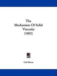 The Mechanism Of Solid Viscosity (1892)