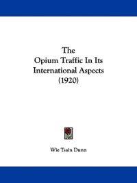 The Opium Traffic In Its International Aspects (1920)
